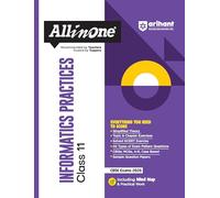Arihant All in One Informatics Practices Class 11 for CBSE Exams 2025-26 as per latest syllabus Simplified Theory, Topic & Chapter Exercises, All ... Question Papers, Mind Maps, Practical Work
