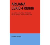Arijana Lekic-Fridrih: All Art Is a Political Statement / Svaka Umjetnost Je Politicka Izava