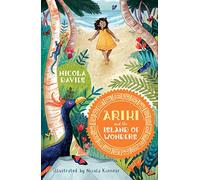 Ariki and the Island of Wonders: A joyful magical adventure story celebrating the natural world from an internationally celebrated nature writer and zoologist