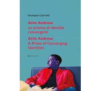 Arim Andrew: un prisma di identità convergenti-Arim Andrew: A prism of converging identities. Ediz. bilingue (Varie)