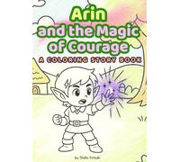 Arin and the Magic of Courage: A Coloring Story Book