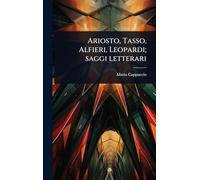Ariosto, Tasso, Alfieri, Leopardi; saggi letterari