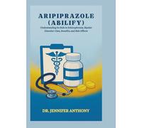 Aripiprazole (Abilify): Understanding Its Role in Schizophrenia, Bipolar Disorder: Uses, Benefits, and Side Effects