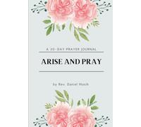 Arise and Pray: A 30-Day Prayer Journal for Growing Closer to God