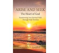 Arise And Seek The Heart of God: Transforming Your Spiritual Walk Through Daily Devotion