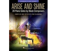 Arise and Shine: 28 Intermediate to Advanced Piano Solos by Black Composers Compiled and Edited by Leah Claiborne