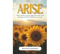 Arise: Arise, shine, for your light has come, and the glory of the Lord shines over you