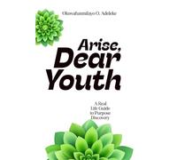 Arise, Dear Youth: A Real-Life Guide to Purpose Discovery