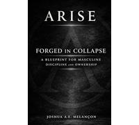 Arise Forged In Collapse: A Blueprint for Masculine Discipline