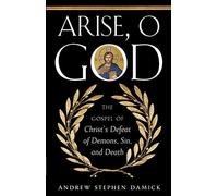 Arise, O God: The Gospel of Christ's Defeat of Demons, Sin, and Death