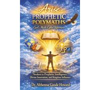 Arise Prophetic Polymaths: God’s Multi-Gifted Reformers: Awaken to Prophetic Intelligence, Divine Innovation, and Kingdom Influence (Polymaths and the Prophetic)