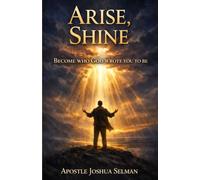 Arise, Shine: Become who God wrote you to be (Apostle Joshua Selman Books)