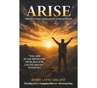ARISE: WALKING IN WISDOM, HEALING, IDENTITY, AND SPIRITUAL STRENGTH