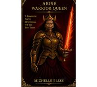 ARISE WARRIOR QUEEN!: A Prophetic Poetic Devotional for the End-Times