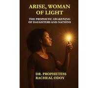 Arise, Woman of Light: The Prophetic Awakening of Daughters and Nations