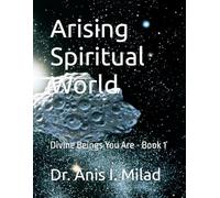 Arising Spiritual World: Divine Beings You Are - Book 1