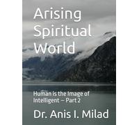 Arising Spiritual World: Human is the Image of Intelligent - Part 2
