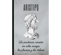 ARISTIPO: La prudencia consiste en saber escoger los placeres y los dolores: Cuaderno de notas. Libreta para apuntes, diario personal o agenda.