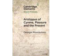Aristippus of Cyrene, Pleasure and the Present (Elements in Ancient Philosophy)