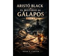 Aristó Black: El Misterio de Galapos: Una novela de misterio, detectives y aventuras con humor sobre secretos antiguos, enigmas ocultos y un detective con una mente extraordinaria.