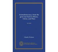 Aristodemocracy, from the great war back to Moses, Christ, and Plato: an essay