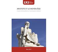 ARISTOTE ET LE MOYEN-ÂGE: L'impact de l'aristotélisme sur la philosophie médiévale