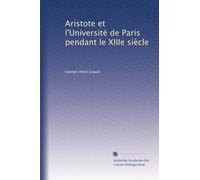 Aristote et l'Université de Paris pendant le XIIIe siècle