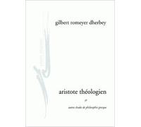 Aristote théologien et autres études de philosophie grecque de Gilbert Romeyer-Dherbey ( 17 février 2009 )
