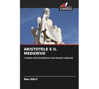 ARISTOTELE E IL MEDIOEVO: L'impatto dell'aristotelismo sulla filosofia medievale