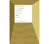 Aristotele e il mondo animale. Guida alla lettura di Parti degli animali I (Studi superiori)