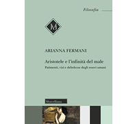 Aristotele e l'infinità del male. Patimenti, vizi e debolezze degli esseri umani (Filosofia. Testi e studi)