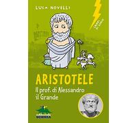 Aristotele: Il prof. di Alessandro il Grande (Lampi di genio)