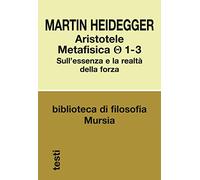 Aristotele Metafisica Θ 1-3: Sull’essenza e la realtà della forza (Biblioteca di filosofia - Testi)
