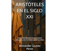 ARISTÓTELES EN EL SIGLO XXI: Una mirada filosófica al pensamiento aristotélico en el contexto contemporáneo (Gestión del talento)