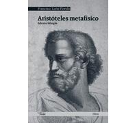 Aristóteles metafísico (Edición bilingüe de Francisco León Florido) | Aristóteles , Francisco León Florido