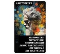 Aristoteles: Metaphysik Nikomachische Ethik Das Organon Die Physik &am