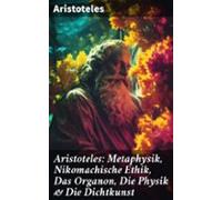 Aristoteles: Metaphysik Nikomachische Ethik Das Organon Die Physik &am