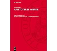 Aristoteles Werke, Band 18, Opuscula, Teil 1: Über die Tugend: Über Die Tugend: Aw-b, 18/1