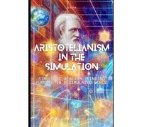 Aristotelianism in the Simulation: SimuLogic Realism: Finding Purpose in a Simulated World