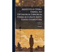 Aristotelis Opera Omnia. Ad Optimorum Librorum Fidem Accurate Editi. Editio Stereotypa