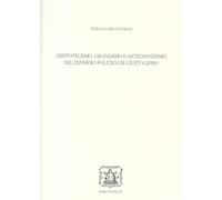 Aristotelismo, umanesimo e antiumanesimo nel pensiero politico di Giusto Lipsio (Fuori collana)