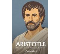 Aristotle: A Clear Introduction to the Big Ideas and the Core Concepts