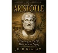 Aristotle: A Gateway to His Life, Theories, and Legacy (Pioneers of Human Behaviour)