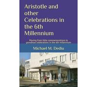 Aristotle and other Celebrations in the 6th Millennium: Moving from little commemorations to grandiose celebrations in the 6th millennium