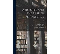 Aristotle and the Earlier Peripatetics; 1