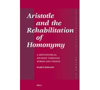 Aristotle and the Rehabilitation of Homonymy: A Metaphysical Journey through Words and Things: 173 (Philosophia Antiqua)