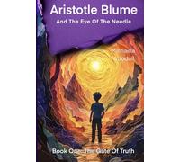 Aristotle Blume: Eye Of The Needle: Book One: The Gate Of Truth (Aristotle Blume And The Eye of the Needle)