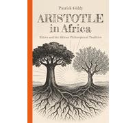 Aristotle in Africa: Ethics and the African Philosophical Tradition