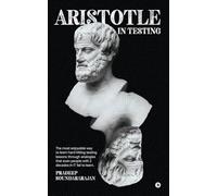 Aristotle in Testing: The most enjoyable way to learn hard hitting testing lessons through analogies that even people with 2 decades in IT fail to learn
