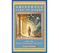 ARISTOTLE LYRIC OF WISDOM and the Four Cardinal Virtues (A Life of Balance: The Four Cardinal Virtues in Daily Practice)